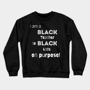 Black Teacher Teaching Black Kids On Purpose Crewneck Sweatshirt